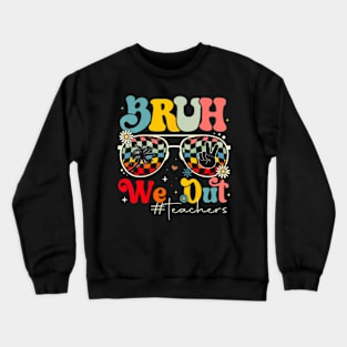 Bruh We Out Teachers Crewneck Sweatshirt